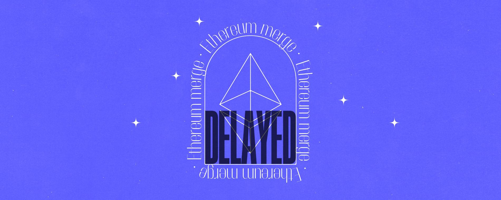 Why the Ethereum merge is 3 months delayed