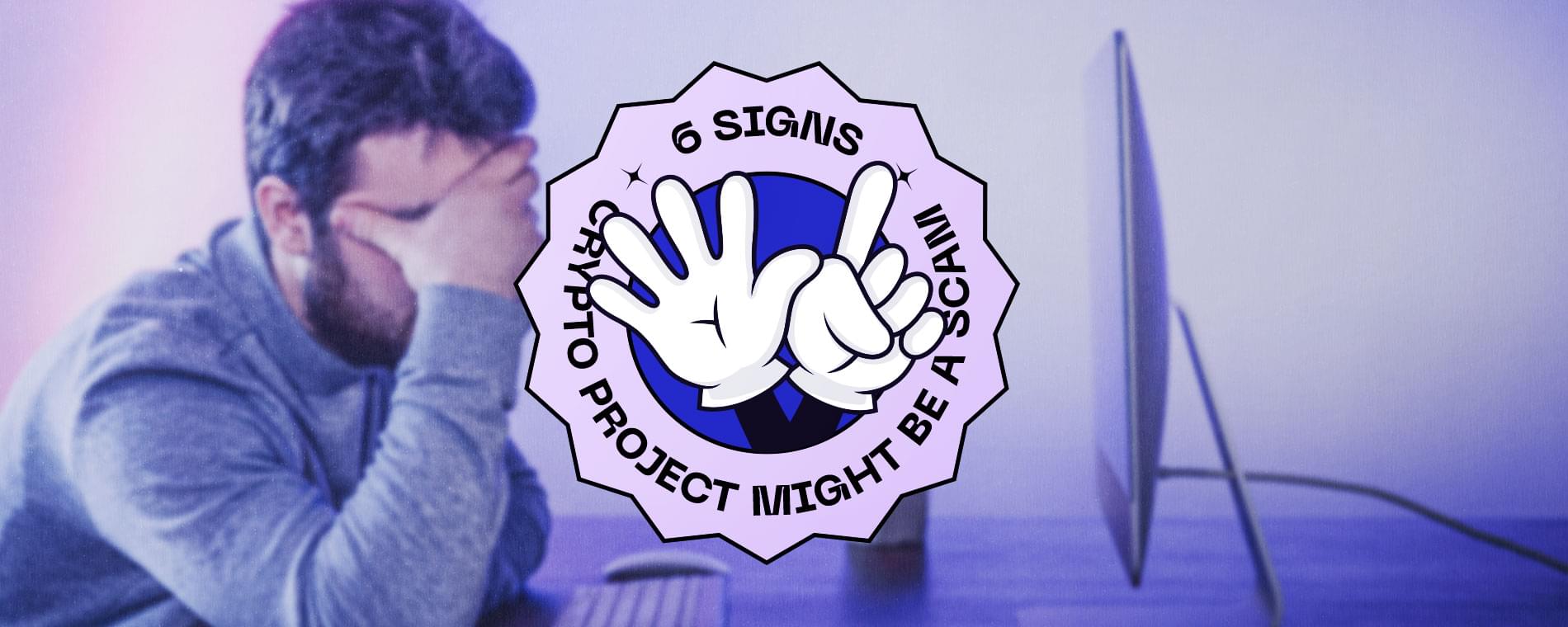 Top 6 signs a crypto project may be a scam