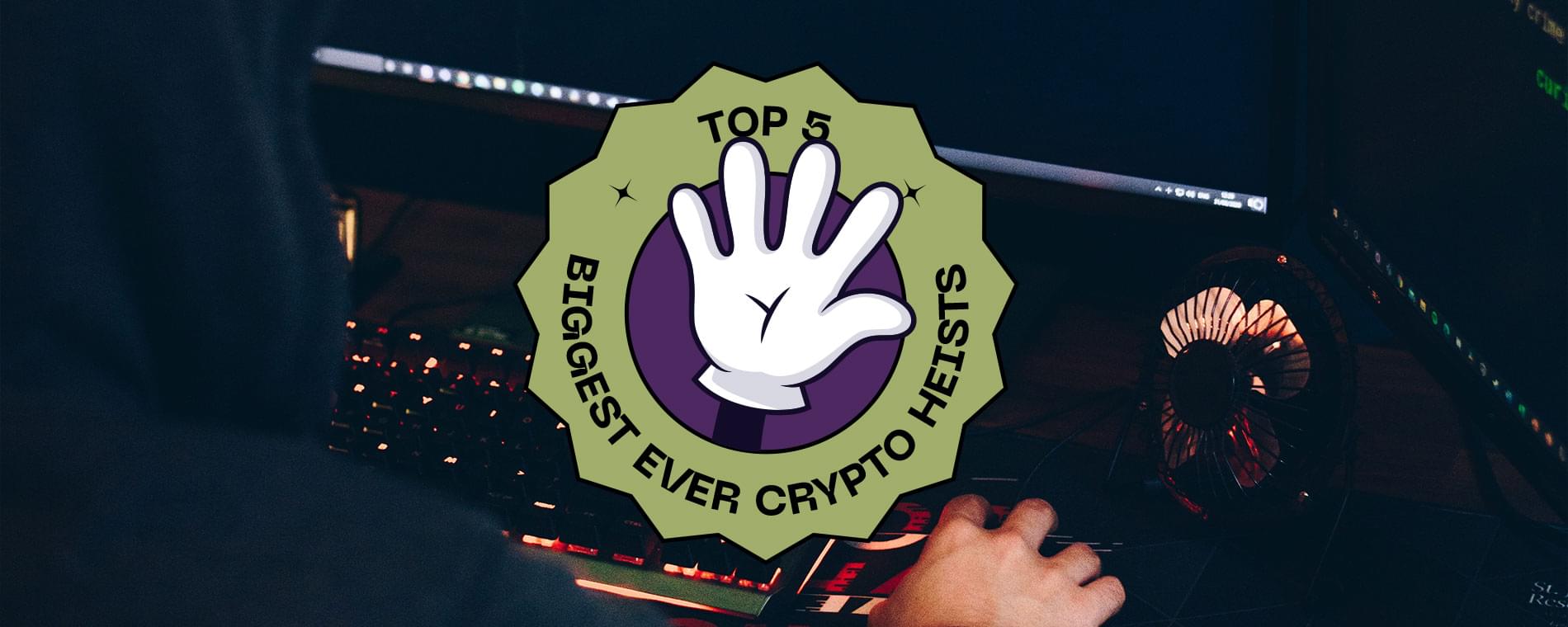 Top 5 biggest ever crypto heists